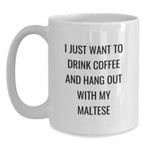 Funny Maltese Dog Gifts from Friends for Maltese Dog Lovers - White Coffee Mug, Inspirational Quote I Just Want To Drink Coffee And Hang Out With My Maltese, Birthday Unique Gifts - Main